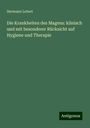 Hermann Lebert: Die Krankheiten des Magens: klinisch und mit besonderer Rücksicht auf Hygiene und Therapie, Buch