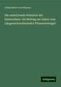 Julius Ritter von Wiesner: Die undulirende Nutation der Internodien: Ein Beitrag zur Lehre vom Längenwachsthumder Pflanzenstengel, Buch