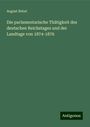 August Bebel: Die parlamentarische Thätigkeit des deutschen Reichstages und der Landtage von 1874-1876, Buch