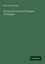 Hans Von Wolzogen: Die Sprache in Richard Wagners Dichtungen, Buch