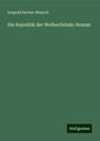 Leopold Sacher-Masoch: Die Republik der Weiberfeinde; Roman, Buch