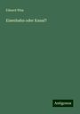 Eduard Wiss: Eisenbahn oder Kanal?, Buch