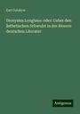 Karl Gutzkow: Dionysius Longinus: oder: Ueber den ästhetischen Schwulst in der Neuern deutschen Literatur, Buch