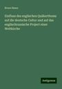 Bruno Bauer: Einfluss des englischen Quäkerthums auf die deutsche Cultur und auf das englischrussische Project einer Weltkirche, Buch