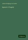 Johann Wolfgang von Goethe: Egmont: A Tragedy, Buch