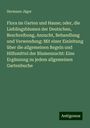 Hermann Jäger: Flora im Garten und Hause; oder, die Lieblingsblumen der Deutschen, Beschreibung, Anzucht, Behandlung und Verwendung: Mit einer Einleitung über die allgemeinen Regeln und Hilfsmittel der Blumenzucht: Eine Ergänzung zu jedem allgemeinen Gartenbuche, Buch