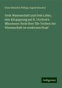 Ernst Heinrich Philipp August Haeckel: Freie Wissenschaft und freie Lehre, eine Entgegnung auf R. Virchow's Münchener Rede über 'Die Freiheit der Wissenschaft im modernen Staat', Buch