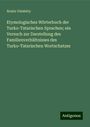 Ármin Vámbéry: Etymologisches Wörterbuch der Turko-Tatarischen Sprachen; ein Versuch zur Darstellung des Familienverhältnisses des Turko-Tatarischen Wortschatzes, Buch