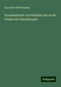 Alexander Reifferscheid: Freundesbriefe von Wilhelm und Jacob Grimm mit Anmerkungen, Buch