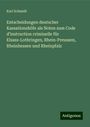 Karl Schmidt: Entscheidungen deutscher Kassationshöfe als Noten zum Code d'instruction criminelle für Elsass-Lothringen, Rhein-Preussen, Rheinhessen und Rheinpfalz, Buch