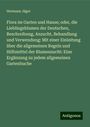 Hermann Jäger: Flora im Garten und Hause; oder, die Lieblingsblumen der Deutschen, Beschreibung, Anzucht, Behandlung und Verwendung: Mit einer Einleitung über die allgemeinen Regeln und Hilfsmittel der Blumenzucht: Eine Ergänzung zu jedem allgemeinen Gartenbuche, Buch