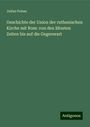 Julian Pelesz: Geschichte der Union der ruthenischen Kirche mit Rom: von den ältesten Zeiten bis auf die Gegenwart, Buch