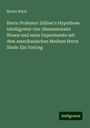 Moritz Wirth: Herrn Professor Zöllner's Hypothese intelligenter vier-dimensionaler Wesen und seine Experimente mit dem amerikanischen Medium Herrn Slade: Ein Vortrag, Buch