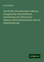 David Muller: Geschichte des deutschen Volkes in kurzgefasster übersichtlicher Darstellung zum Gebrauch an höheren Unterrichtsanstalten und zur Selbstbelehrung, Buch