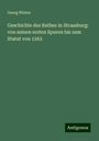 Georg Winter: Geschichte des Rathes in Strassburg: von seinen ersten Spuren bis zum Statut von 1263, Buch