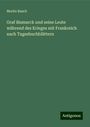 Moritz Busch: Graf Bismarck und seine Leute während des Krieges mit Frankreich nach Tagesbuchblättern, Buch