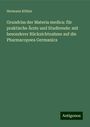 Hermann Köhler: Grundriss der Materia medica: für praktische Ärzte und Studirende: mit besonderer Rücksichtnahme auf die Pharmacopoea Germanica, Buch