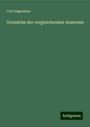 Carl Gegenbaur: Grundriss der vergleichenden Anatomie, Buch