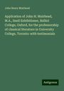 John Henry Muirhead: Application of John H. Muirhead, M.A., Snell Exhibitioner, Balliol College, Oxford, for the professorship of classical literature in University College, Toronto: with testimonials, Buch