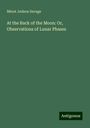 Minot Judson Savage: At the Back of the Moon: Or, Observations of Lunar Phases, Buch