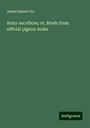 James Barnet Fry: Army sacrifices; or, Briefs from official pigeon-holes, Buch