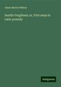 James Morris Whiton: Auxilia Vergiliana; or, First steps in Latin prosody, Buch