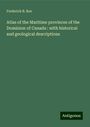 Frederick B. Roe: Atlas of the Maritime provinces of the Dominion of Canada : with historical and geological descriptions, Buch