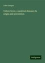 John Gamgee: Yellow fever, a nautical disease; its origin and prevention, Buch