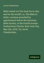 Jacob Chamberlain: Bible tested: is it the book for to-day and for the world?, or, The Bible in India: a sermon preached by appointment before the American Bible Society, in the Fourth Avenue Presbyterian Church, New York City, May 5th, 1878 / by Jacob Chamberlain., Buch