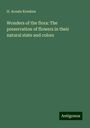 H. Acosta Kresken: Wonders of the flora: The preservation of flowers in their natural state and colors, Buch