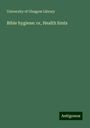 University Of Glasgow Library: Bible hygiene: or, Health hints, Buch