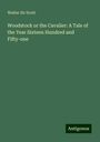 Walter Scott: Woodstock or the Cavalier: A Tale of the Year Sixteen Hundred and Fifty-one, Buch