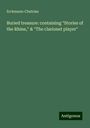 Erckmann-Chatrian: Buried treasure: containing "Stories of the Rhine," & "The clarionet player", Buch