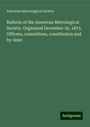 American Metrological Society: Bulletin of the American Metrological Society. Organized December 30, 1873. Officers, committees, constitution and by-laws, Buch