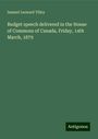 Samuel Leonard Tilley: Budget speech delivered in the House of Commons of Canada, Friday, 14th March, 1879, Buch