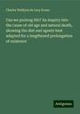 Charles Watkyns De Lacy Evans: Can we prolong life? An inquiry into the cause of old age and natural death, showing the diet and agents best adapted for a lengthened prolongation of existence, Buch