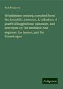 Park Benjamin: Wrinkles and recipes, compiled from the Scientific American. A collection of practical suggestions, processes, and directions for the mechanic, the engineer, the farmer, and the housekeeper, Buch