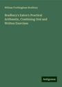 William Frothingham Bradbury: Bradbury's Eaton's Practical Arithmetic, Combining Oral and Written Exercises, Buch