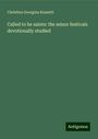 Christina Georgina Rossetti: Called to be saints: the minor festivals devotionally studied, Buch