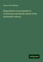 Henry Clay Williams: Biographical encyclopaedia of Connecticut and Rhode Island of the nineteenth century, Buch