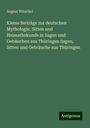 August Witzchel: Kleine Beiträge zur deutschen Mythologie, Sitten und Heimathskunde in Sagen und Gebäuchen aus Thüringen Sagen, Sitten und Gebräuche aus Thüringen, Buch