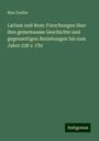 Max Zoeller: Latium und Rom: Forschungen über ihre gemeinsame Geschichte und gegenseitigen Beziehungen bis zum Jahre 338 v. Chr, Buch