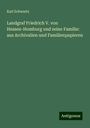 Karl Schwartz: Landgraf Friedrich V. von Hessen-Homburg und seine Familie: aus Archivalien und Familienpapieren, Buch