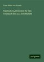 Franz Ritter von Schaub: Nautische Astronomie für den Gebrauch der K.k. Seeofficiere, Buch