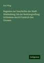 Karl Pflug: Regesten zur Geschichte der Stadt Waldenburg: bis zur Besitzergreifung Schlesiens durch Friedrich den Grossen, Buch