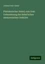 Johann Peter Hebel: Plattdeutscher Hebel; eine freie Uebersetzung der Hebel'schen alemannischen Gedichte, Buch