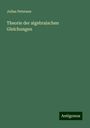 Julius Petersen: Theorie der algebraischen Gleichungen, Buch