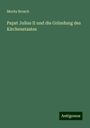 Moritz Brosch: Papst Julius II und die Gründung des Kirchenstaates, Buch