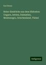 Karl Braun: Reise-Eindrücke aus dem Südosten: Ungarn, Istrien, Dalmatien, Montenegro, Griechenland, Türkei, Buch