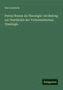 Paul Lobstein: Petrus Ramus als Theologie: ein Beitrag zur Geschichte der Protestantischen Theologie, Buch